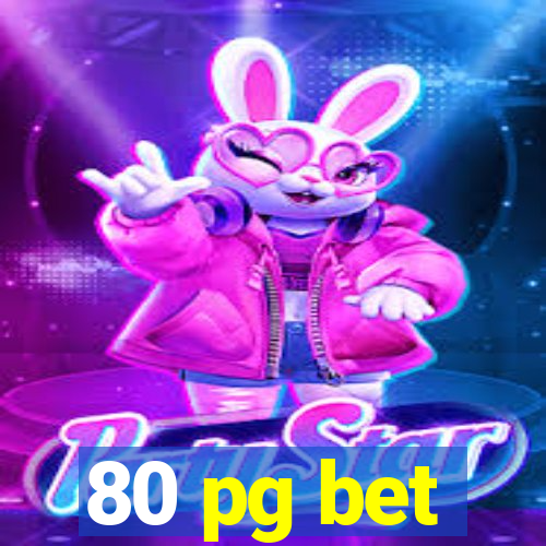 80 pg bet